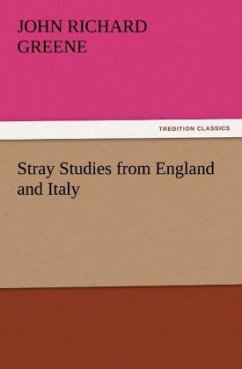 Stray Studies from England and Italy - Greene, John R.