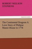 The Continental Dragoon A Love Story of Philipse Manor-House in 1778