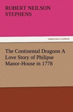 The Continental Dragoon A Love Story of Philipse Manor-House in 1778 - Stephens, Robert Neilson
