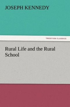 Rural Life and the Rural School - Kennedy, Joseph