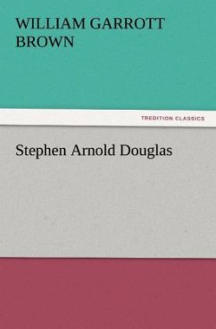 Stephen Arnold Douglas - Brown, William Garrott