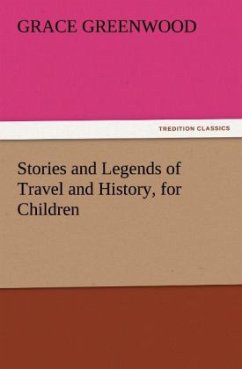 Stories and Legends of Travel and History, for Children - Greenwood, Grace