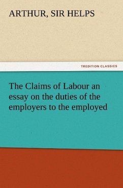 The Claims of Labour an essay on the duties of the employers to the employed