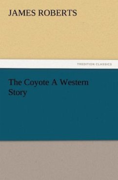 The Coyote A Western Story - Roberts, James