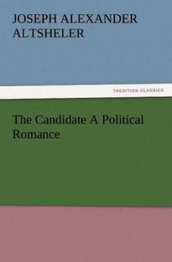The Candidate A Political Romance - Altsheler, Joseph Alexander The Candidate A Political Romance - Altsheler, Joseph Alexander