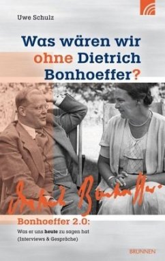 Was wären wir ohne Dietrich Bonhoeffer? - Schulz, Uwe