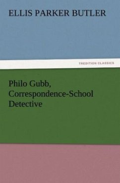 Philo Gubb, Correspondence-School Detective - Butler, Ellis Parker