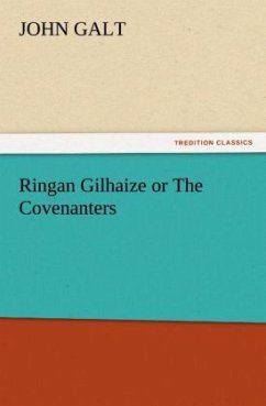 Ringan Gilhaize or The Covenanters - Galt, John