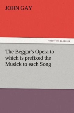 The Beggar's Opera to which is prefixed the Musick to each Song - Gay, John