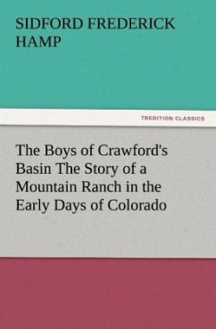 The Boys of Crawford's Basin The Story of a Mountain Ranch in the Early Days of Colorado - Hamp, Sidford Frederick