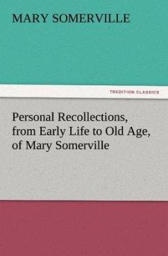 Personal Recollections, from Early Life to Old Age, of Mary Somerville - Somerville, Mary