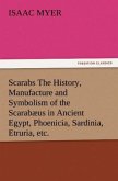 Scarabs The History, Manufacture and Symbolism of the Scarabæus in Ancient Egypt, Phoenicia, Sardinia, Etruria, etc.