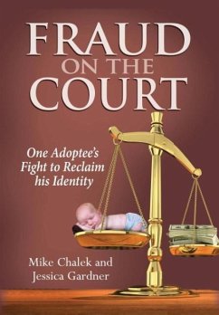 Fraud on the Court: One Adoptee's Fight to Reclaim his Identity - Chalek, Mike; Gardner, Jessica