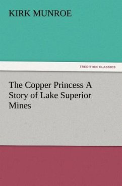 The Copper Princess A Story of Lake Superior Mines - Munroe, Kirk