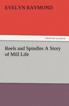 Reels and Spindles A Story of Mill Life - Raymond, Evelyn