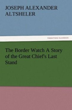 The Border Watch A Story of the Great Chief's Last Stand - Altsheler, Joseph Alexander