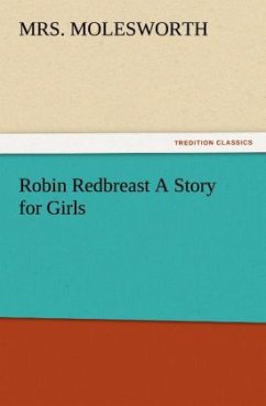 Robin Redbreast A Story for Girls - Molesworth, Mrs.