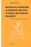 Metaphysical Foundations of Knowledge and Ethics in Chinese and European Philosophy