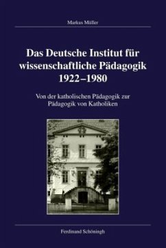 Das Deutsche Institut für wissenschaftliche Pädagogik 1922-1980 - Müller, Markus