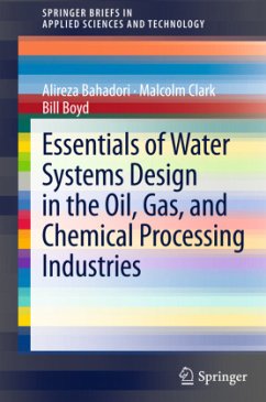 Essentials of Water Systems Design in the Oil, Gas, and Chemical Processing Industries - Bahadori, Alireza;Clark, Malcolm;Boyd, Bill