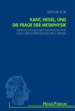 Kant, Hegel, und die Frage der Metaphysik - Kok, Arthur