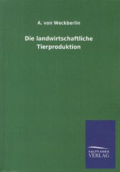 Die landwirtschaftliche Tierproduktion - Weckberlin, A. von