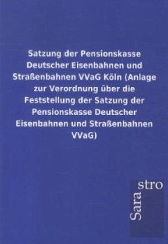 Satzung der Pensionskasse Deutscher Eisenbahnen und Straßenbahnen VVaG Köln (Anlage zur Verordnung über die Feststellung der Satzung der Pensionskasse Deutscher Eisenbahnen und Straßenbahnen VVaG)