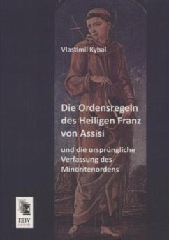 Die Ordensregeln des Heiligen Franz von Assisi und die ursprüngliche Verfassung des Minoritenordens - Kybal, Vlastimil