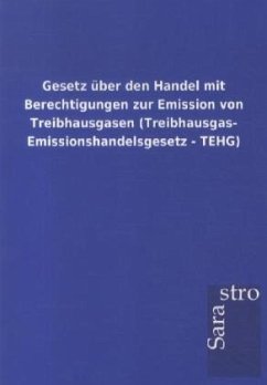 Gesetz über den Handel mit Berechtigungen zur Emission von Treibhausgasen (Treibhausgas- Emissionshandelsgesetz - TEHG) - Sarastro Gmbh