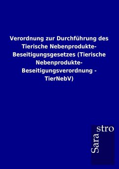 Cover Verordnung zur Durchführung des Tierische Nebenprodukte- Beseitigungsgesetzes (Tierische Nebenprodukte- Beseitigungsverordnung - TierNebV)