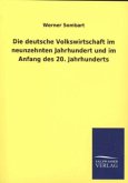 Die deutsche Volkswirtschaft im neunzehnten Jahrhundert und im Anfang des 20. Jahrhunderts