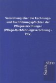 Verordnung über die Rechnungs- und Buchführungspflichten der Pflegeeinrichtungen (Pflege-Buchführungsverordnung - PBV)