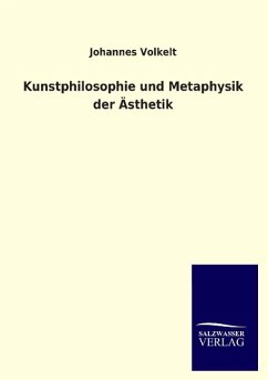 Kunstphilosophie und Metaphysik der Ästhetik - Volkelt, Johannes