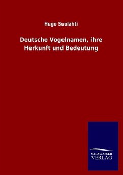 Deutsche Vogelnamen, ihre Herkunft und Bedeutung - Suolahti, Hugo