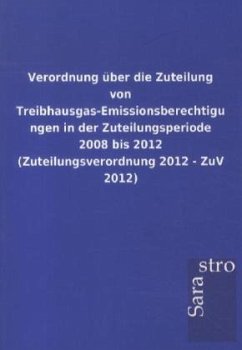 Verordnung über die Zuteilung von Treibhausgas-Emissionsberechtigungen in der Zuteilungsperiode 2008 bis 2012 (Zuteilungsverordnung 2012 - ZuV 2012) - Sarastro Gmbh