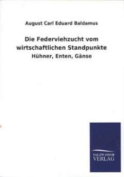 Die Federviehzucht vom wirtschaftlichen Standpunkte - Baldamus, August C. E.