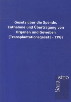 Gesetz über die Spende, Entnahme und Übertragung von Organen und Geweben (Transplantationsgesetz - TPG) - Sarastro Gmbh