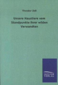 Unsere Haustiere vom Standpunkte ihrer wilden Verwandten - Zell, Theodor