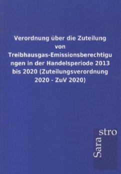Verordnung über die Zuteilung von Treibhausgas-Emissionsberechtigungen in der Handelsperiode 2013 bis 2020 (Zuteilungsverordnung 2020 - ZuV 2020) - Sarastro Gmbh