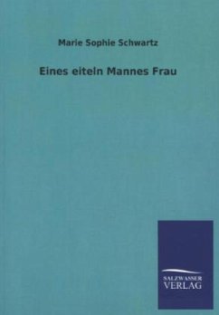 Eines eiteln Mannes Frau - Schwartz, Marie S.