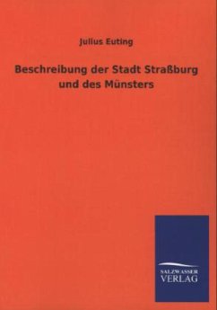 Beschreibung der Stadt Straßburg und des Münsters - Euting, Julius