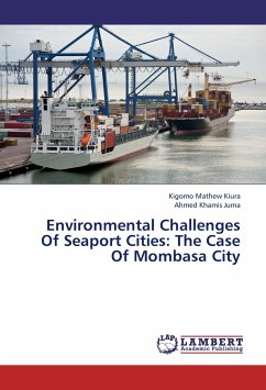 Environmental Challenges Of Seaport Cities: The Case Of Mombasa City - Mathew Kiura, Kigomo;Juma, Ahmed Khamis