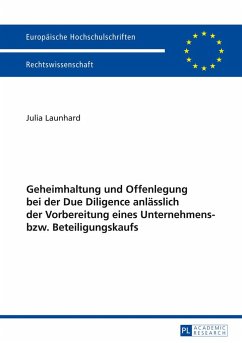 Geheimhaltung und Offenlegung bei der Due Diligence anlässlich der Vorbereitung eines Unternehmens- bzw. Beteiligungskaufs - Launhard, Julia