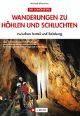 Die schönsten Wanderungen zu Höhlen und Schluchten zwischen Inntal und Salzburg