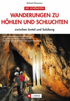 Die schönsten Wanderungen zu Höhlen und Schluchten zwischen Inntal und Salzburg - Kleemann, Michael