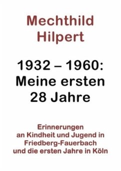 1932-1960: Meine ersten 28 Jahre - Hilpert, Mechthild