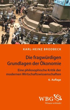 Die fragwürdigen Grundlagen der Ökonomie - Brodbeck, Karl-Heinz