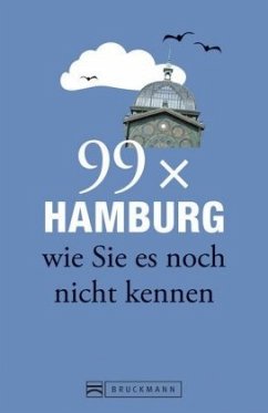 99 x Hamburg wie Sie es noch nicht kennen - Lendt, Christine;Rensing, Annett