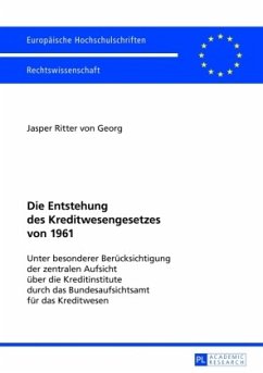 Die Entstehung des Kreditwesengesetzes von 1961 - Georg, Jasper Ritter von
