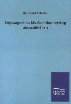 Septuagesima bis Gründonnerstag ausschließlich - Schäfer, Bernhard